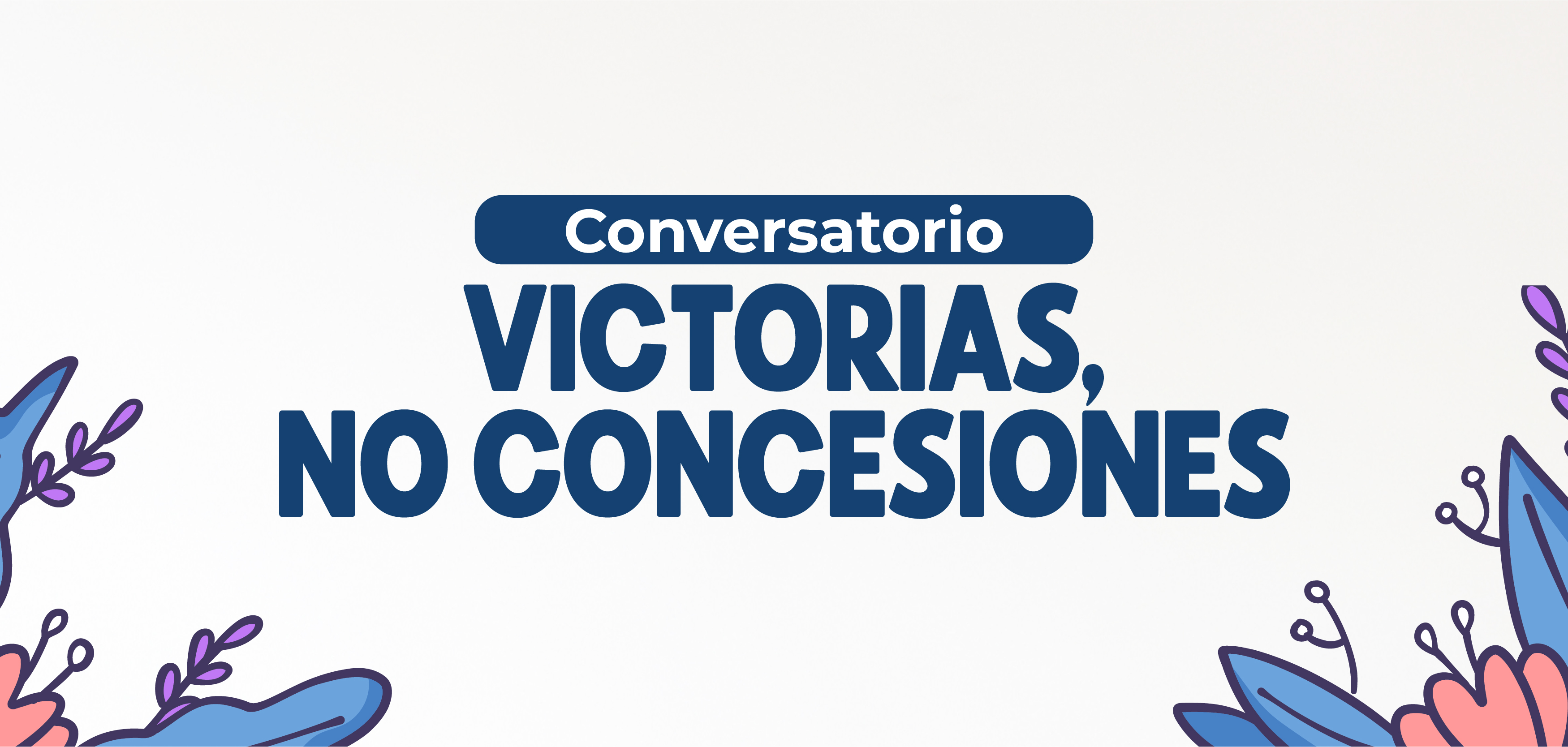 Noticia - Conversatorio: “Victorias, No Concesiones”