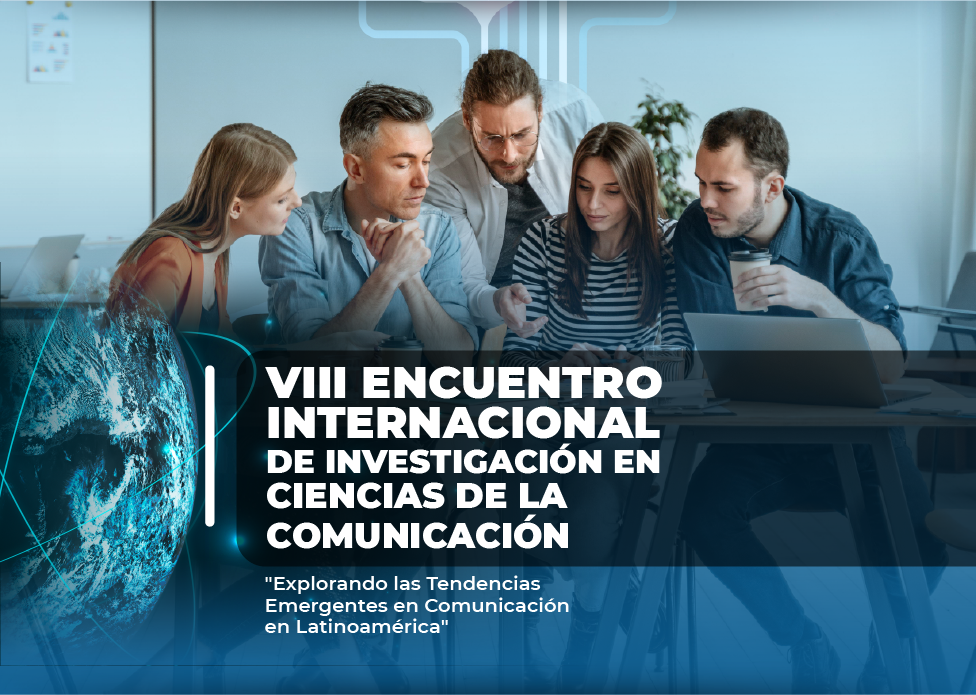 VIII ENCUENTRO INTERNACIONAL DE INVESTIGACIÓN EN CIENCIAS DE LA COMUNICACIÓN