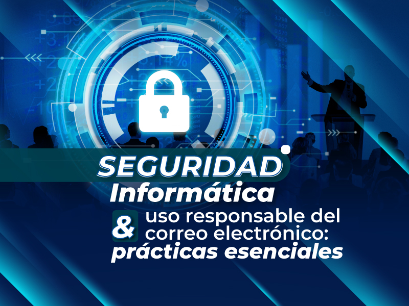 Seguridad informática  y uso responsable del correo electrónico: prácticas esenciales