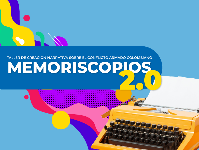 Memoriscopios 2.0 –  Creación narrativa sobre el conflicto armado colombiano
