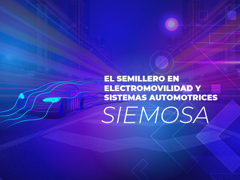 El semillero en electromovilidad y sistemas automotrices – SIEMOSA