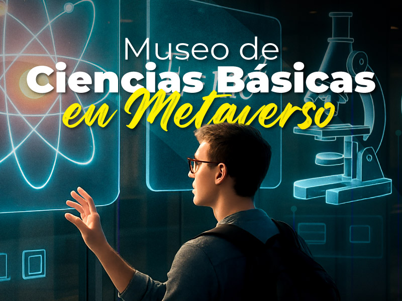 Museo de Ciencias Básicas en Metaverso