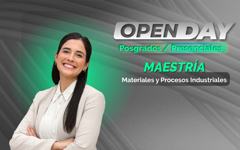 Open Day presencial Maestría en Materiales y Procesos Industriales