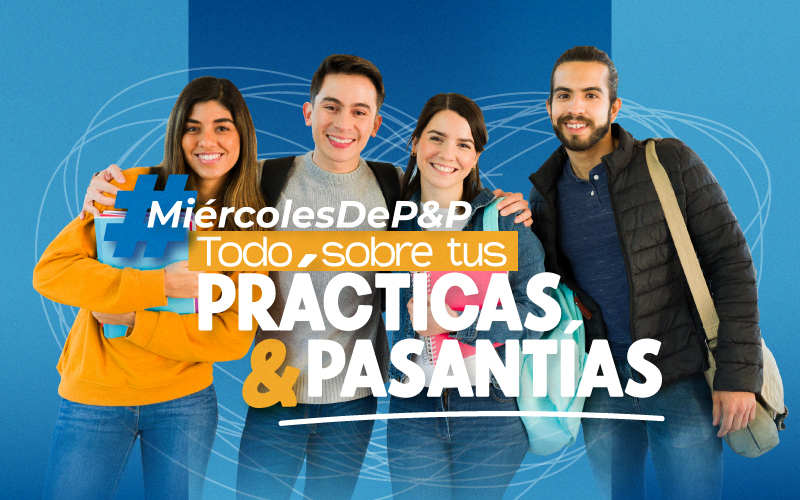 #MiércolesDeP&P: Todo sobre tus prácticas y pasantías