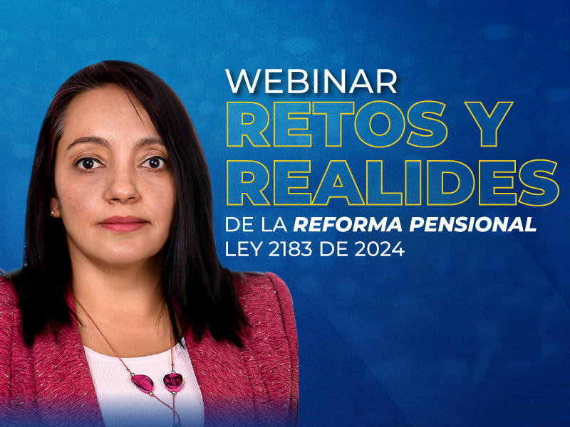 Webinar | Retos y Realidades de la Reforma Pensional – Ley 2183 de 2024